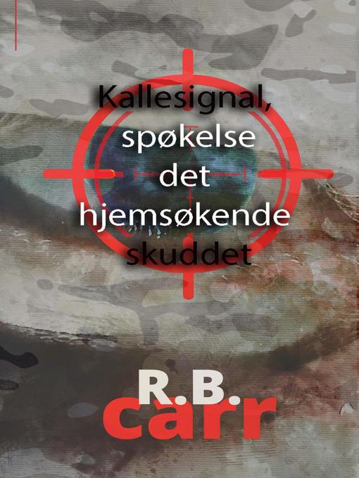 Title details for Kallesignal, Spøkelse det Hjemsøkende Skuddet by R.B. Carr - Available